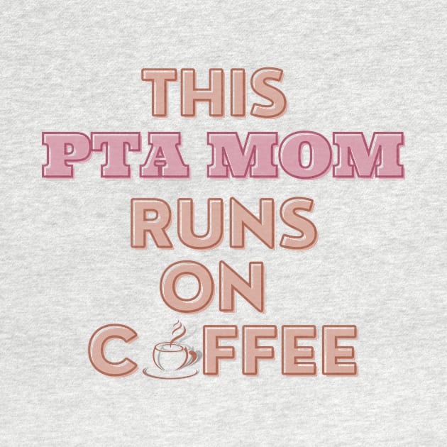 This PTA Mom Runs On Coffee by MyMotivationalLab